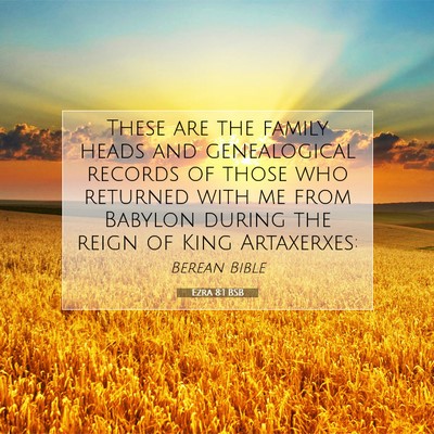 Picture 07 - Ezra 8:1 BSB - These are the family heads and genealogical - Bible Verse Picture