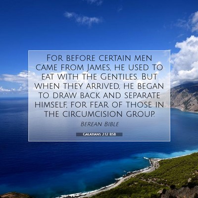 Picture 07 - Galatians 2:12 BSB - For before certain men came from James, he used - Bible Verse Picture