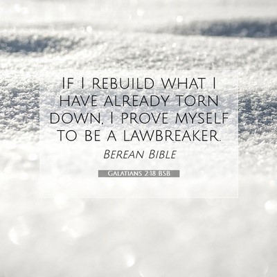 Picture 07 - Galatians 2:18 BSB - If I rebuild what I have already torn down, I - Bible Verse Picture