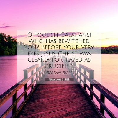 Picture 07 - Galatians 3:1 BSB - O foolish Galatians! Who has bewitched you? - Bible Verse Picture