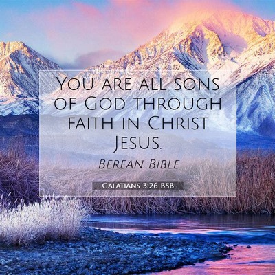 Picture 07 - Galatians 3:26 BSB - You are all sons of God through faith in Christ - Bible Verse Picture