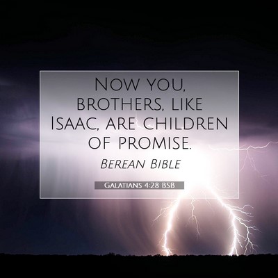 Picture 07 - Galatians 4:28 BSB - Now you, brothers, like Isaac, are children of - Bible Verse Picture