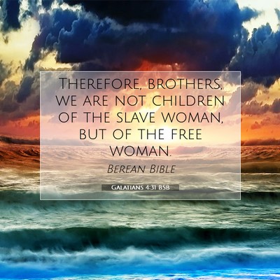 Picture 07 - Galatians 4:31 BSB - Therefore, brothers, we are not children of the - Bible Verse Picture