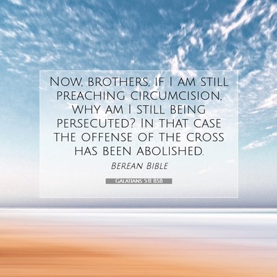 Picture 07 - Galatians 5:11 BSB - Now, brothers, if I am still preaching - Bible Verse Picture