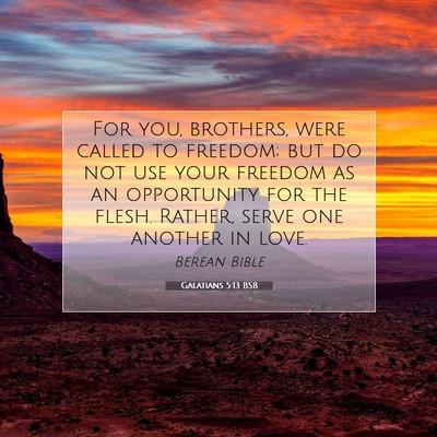 Picture 07 - Galatians 5:13 BSB - For you, brothers, were called to freedom; but do - Bible Verse Picture