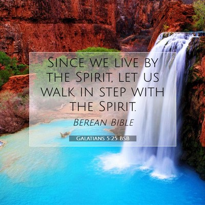 Picture 07 - Galatians 5:25 BSB - Since we live by the Spirit, let us walk in step - Bible Verse Picture