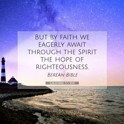 Picture 07 - Galatians 5:5 BSB - But by faith we eagerly await through the Spirit - Bible Verse Picture
