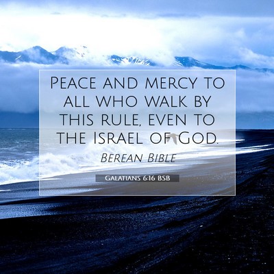 Picture 07 - Galatians 6:16 BSB - Peace and mercy to all who walk by this rule, - Bible Verse Picture