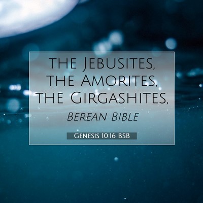 Picture 07 - Genesis 10:16 BSB - the Jebusites, the Amorites, the - Bible Verse Picture