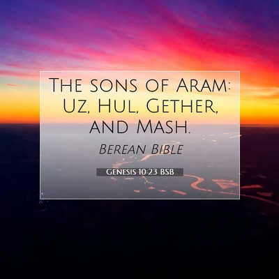 Picture 07 - Genesis 10:23 BSB - The sons of Aram: Uz, Hul, Gether, and - Bible Verse Picture