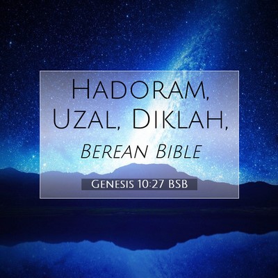 Picture 07 - Genesis 10:27 BSB - Hadoram, Uzal, - Bible Verse Picture
