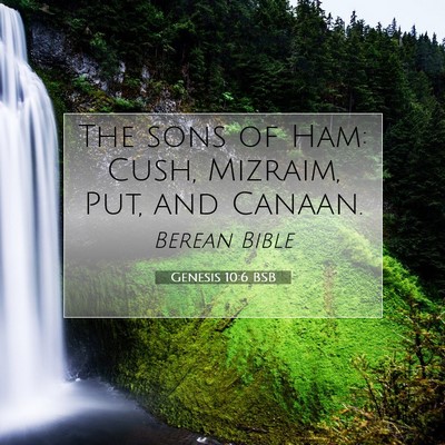 Picture 07 - Genesis 10:6 BSB - The sons of Ham: Cush, Mizraim, Put, and - Bible Verse Picture