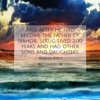 Picture 07 - Genesis 11:23 BSB - And after he had become the father of Nahor, - Bible Verse Picture