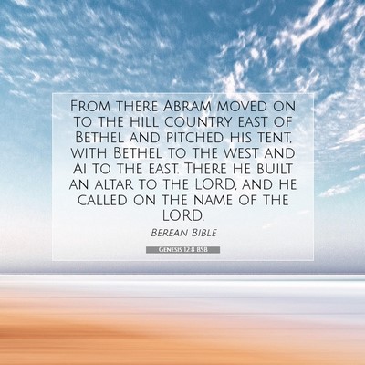 Picture 07 - Genesis 12:8 BSB - From there Abram moved on to the hill country - Bible Verse Picture