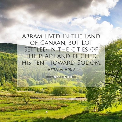Picture 07 - Genesis 13:12 BSB - Abram lived in the land of Canaan, but Lot - Bible Verse Picture