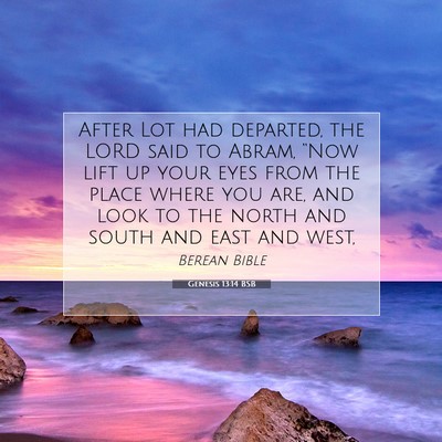 Picture 07 - Genesis 13:14 BSB - After Lot had departed, the LORD said to Abram, - Bible Verse Picture