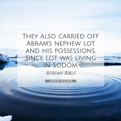 Picture 07 - Genesis 14:12 BSB - They also carried off Abram’s nephew Lot and - Bible Verse Picture