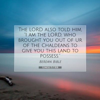 Picture 07 - Genesis 15:7 BSB - The LORD also told him, “I am the LORD, who - Bible Verse Picture