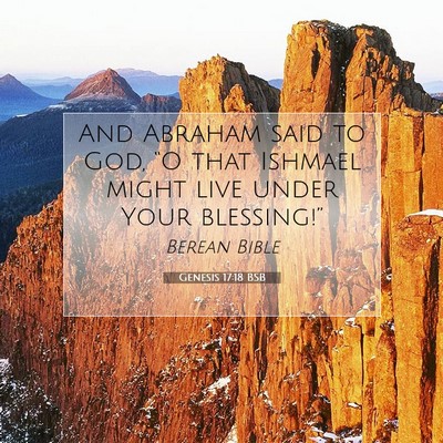 Picture 07 - Genesis 17:18 BSB - And Abraham said to God, “O that Ishmael might - Bible Verse Picture