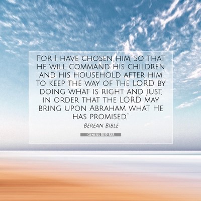 Picture 07 - Genesis 18:19 BSB - For I have chosen him, so that he will command - Bible Verse Picture