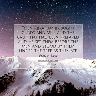 Picture 07 - Genesis 18:8 BSB - Then Abraham brought curds and milk and the calf - Bible Verse Picture