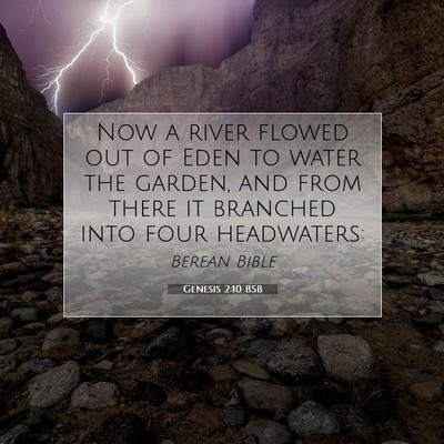 Picture 07 - Genesis 2:10 BSB - Now a river flowed out of Eden to water the - Bible Verse Picture