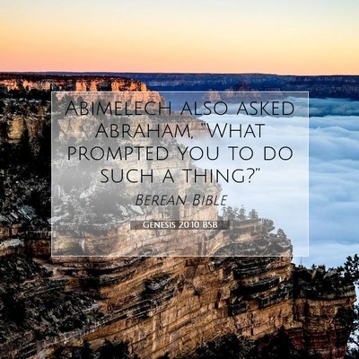 Picture 07 - Genesis 20:10 BSB - Abimelech also asked Abraham, “What prompted - Bible Verse Picture