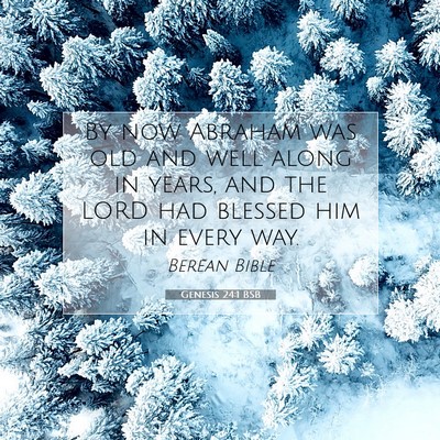 Picture 07 - Genesis 24:1 BSB - By now Abraham was old and well along in years, - Bible Verse Picture