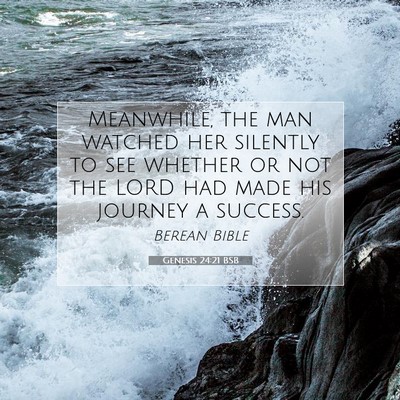 Picture 07 - Genesis 24:21 BSB - Meanwhile, the man watched her silently to see - Bible Verse Picture