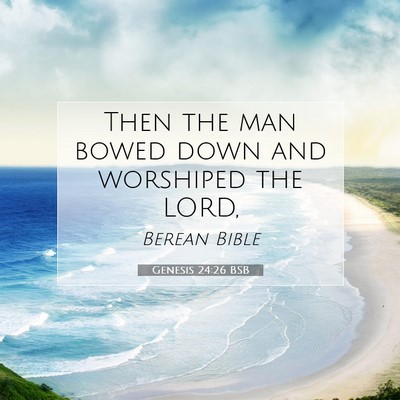 Picture 07 - Genesis 24:26 BSB - Then the man bowed down and worshiped the - Bible Verse Picture