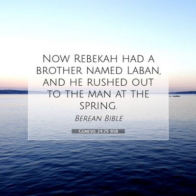 Picture 07 - Genesis 24:29 BSB - Now Rebekah had a brother named Laban, and he - Bible Verse Picture
