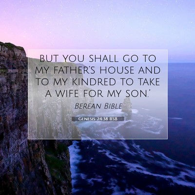Picture 07 - Genesis 24:38 BSB - but you shall go to my father’s house and to my - Bible Verse Picture