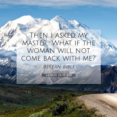 Picture 07 - Genesis 24:39 BSB - Then I asked my master, ‘What if the woman will - Bible Verse Picture