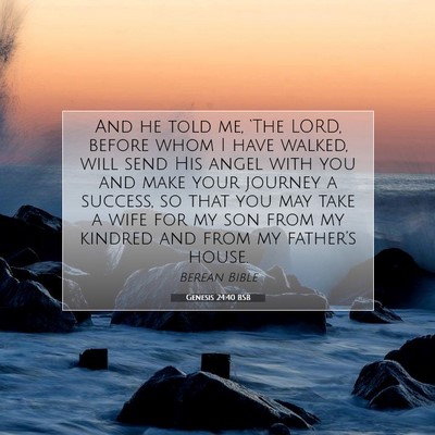 Picture 07 - Genesis 24:40 BSB - And he told me, ‘The LORD, before whom I have - Bible Verse Picture