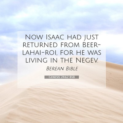 Picture 07 - Genesis 24:62 BSB - Now Isaac had just returned from Beer-lahai-roi, - Bible Verse Picture