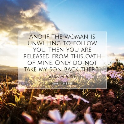 Picture 07 - Genesis 24:8 BSB - And if the woman is unwilling to follow you, then - Bible Verse Picture