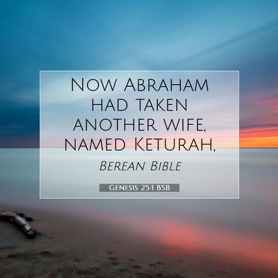 Picture 07 - Genesis 25:1 BSB - Now Abraham had taken another wife, named - Bible Verse Picture
