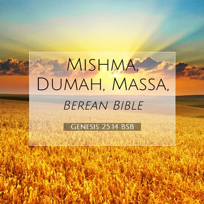 Picture 07 - Genesis 25:14 BSB - Mishma, Dumah, - Bible Verse Picture