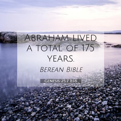 Picture 07 - Genesis 25:7 BSB - Abraham lived a total of 175 - Bible Verse Picture