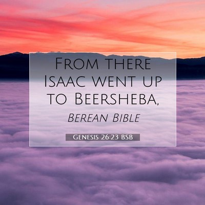 Picture 07 - Genesis 26:23 BSB - From there Isaac went up to - Bible Verse Picture