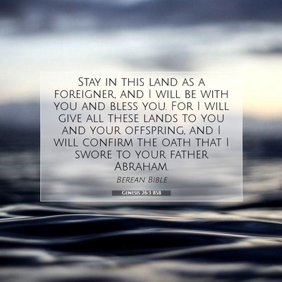 Picture 07 - Genesis 26:3 BSB - Stay in this land as a foreigner, and I will be - Bible Verse Picture