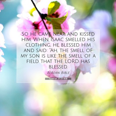 Picture 07 - Genesis 27:27 BSB - So he came near and kissed him. When Isaac - Bible Verse Picture