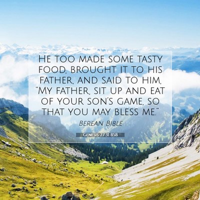 Picture 07 - Genesis 27:31 BSB - He too made some tasty food, brought it to his - Bible Verse Picture