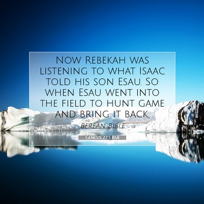 Picture 07 - Genesis 27:5 BSB - Now Rebekah was listening to what Isaac told his - Bible Verse Picture