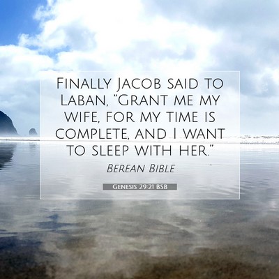 Picture 07 - Genesis 29:21 BSB - Finally Jacob said to Laban, “Grant me my wife, - Bible Verse Picture