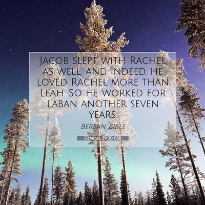 Picture 07 - Genesis 29:30 BSB - Jacob slept with Rachel as well, and indeed, he - Bible Verse Picture