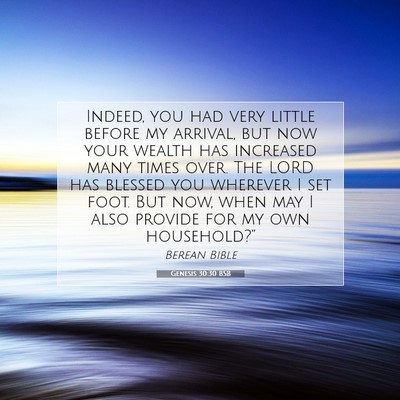 Picture 07 - Genesis 30:30 BSB - Indeed, you had very little before my arrival, - Bible Verse Picture