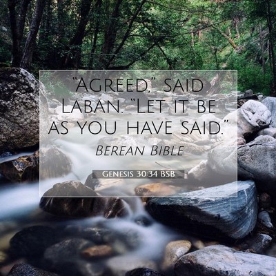 Picture 07 - Genesis 30:34 BSB - “Agreed,” said Laban. “Let it be as you - Bible Verse Picture