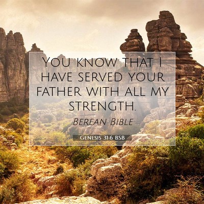 Picture 07 - Genesis 31:6 BSB - You know that I have served your father with all - Bible Verse Picture