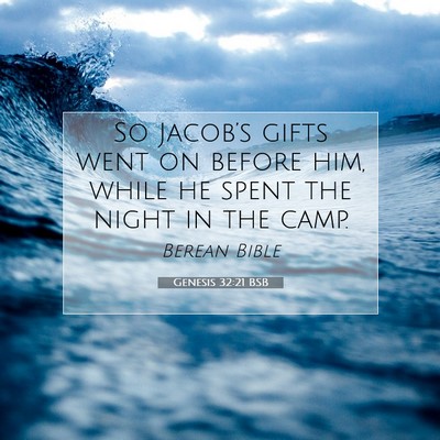 Picture 07 - Genesis 32:21 BSB - So Jacob’s gifts went on before him, while he - Bible Verse Picture
